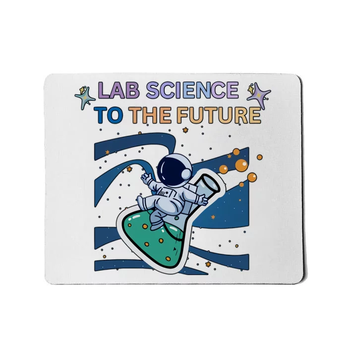 Lab Science To The Future Astronaut Laboratory Medical Lab Scientist Mousepad