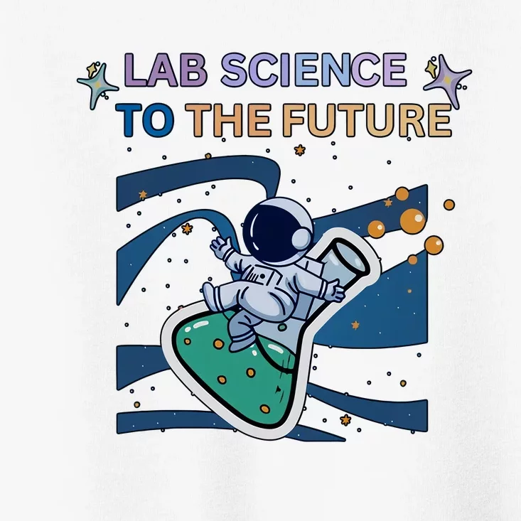 Lab Science To The Future Astronaut Laboratory Medical Lab Scientist Toddler T-Shirt