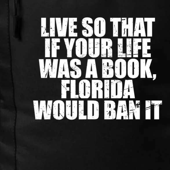 Live So That If Your Life Was A Book Florida Would Ban It Daily Commute Backpack