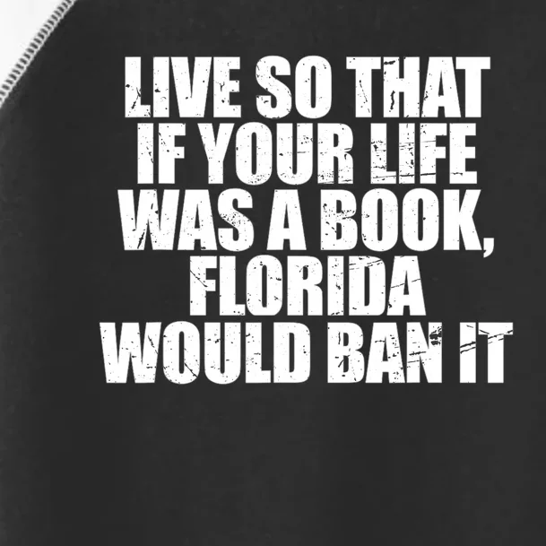 Live So That If Your Life Was A Book Florida Would Ban It Toddler Fine Jersey T-Shirt