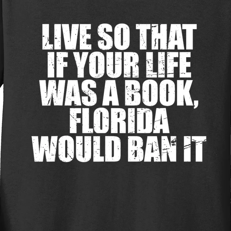 Live So That If Your Life Was A Book Florida Would Ban It Kids Long Sleeve Shirt