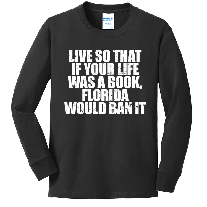 Live So That If Your Life Was A Book Florida Would Ban It Kids Long Sleeve Shirt