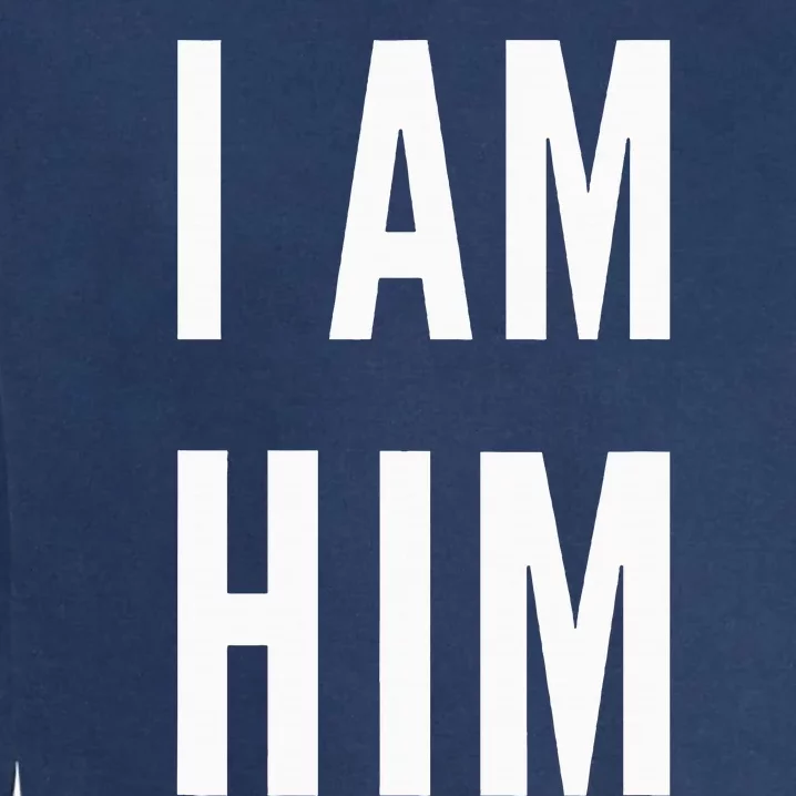 Lit Statement Top I Am Him Gift For Sports Fans I Am Him Garment-Dyed Sweatshirt