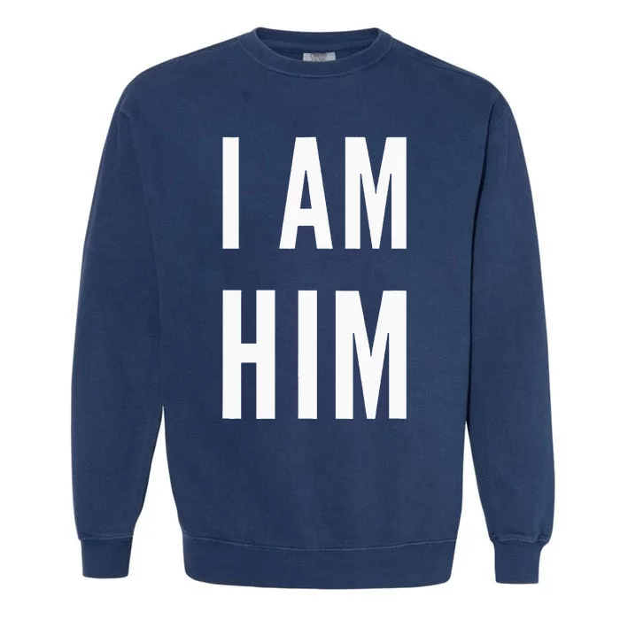 Lit Statement Top I Am Him Gift For Sports Fans I Am Him Garment-Dyed Sweatshirt