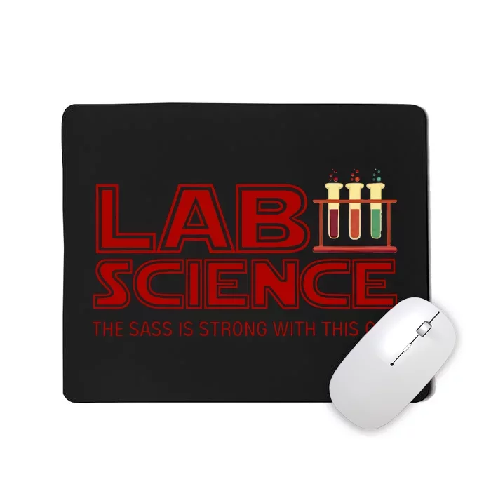 Lab Science The Sass Is Strong With This One Funny Lab Tech Lab Week Mousepad