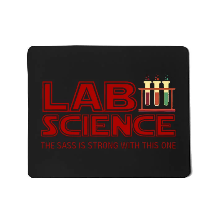 Lab Science The Sass Is Strong With This One Funny Lab Tech Lab Week Mousepad