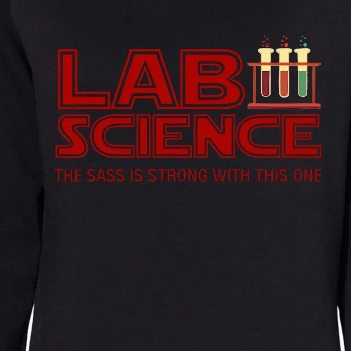 Lab Science The Sass Is Strong With This One Funny Lab Tech Lab Week Womens California Wash Sweatshirt