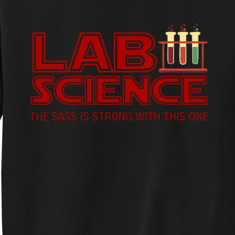 Lab Science The Sass Is Strong With This One Funny Lab Tech Lab Week Tall Sweatshirt