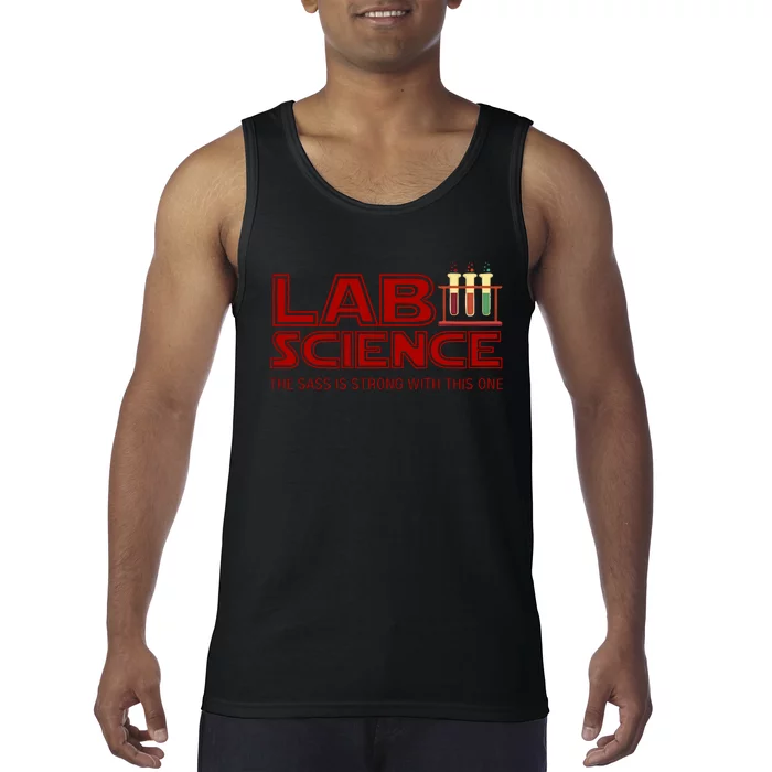 Lab Science The Sass Is Strong With This One Funny Lab Tech Lab Week Tank Top