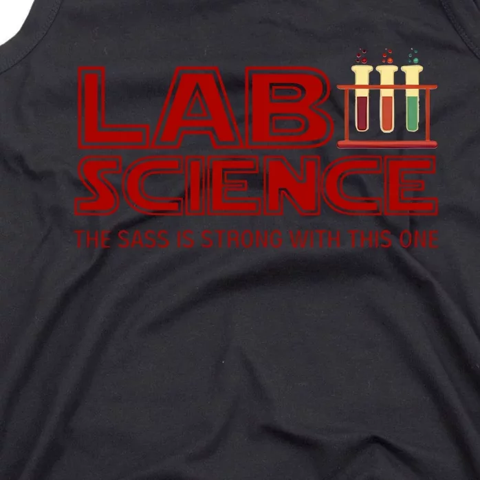 Lab Science The Sass Is Strong With This One Funny Lab Tech Lab Week Tank Top