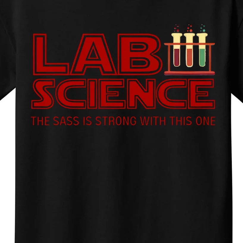 Lab Science The Sass Is Strong With This One Funny Lab Tech Lab Week Kids T-Shirt