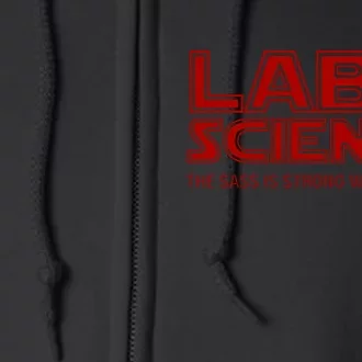 Lab Science The Sass Is Strong With This One Funny Lab Tech Lab Week Full Zip Hoodie