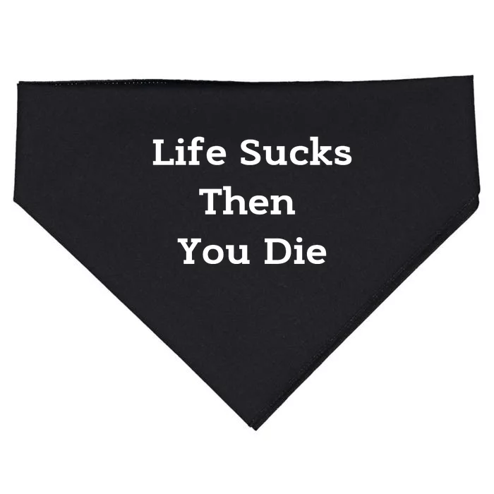 Life Sucks Then You Die Funny Downer Sad Sarcastic USA-Made Doggie Bandana