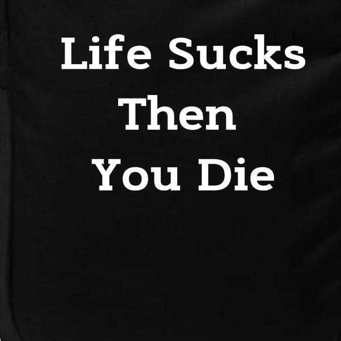 Life Sucks Then You Die Funny Downer Sad Sarcastic Impact Tech Backpack