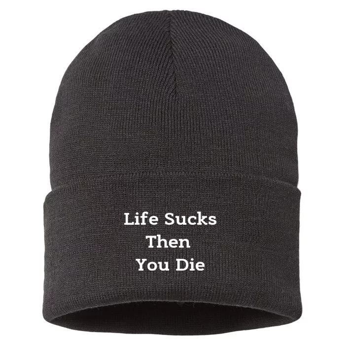 Life Sucks Then You Die Funny Downer Sad Sarcastic Sustainable Knit Beanie