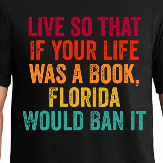 Live So That If Your Life Was A Book Florida Would Ban It Pajama Set