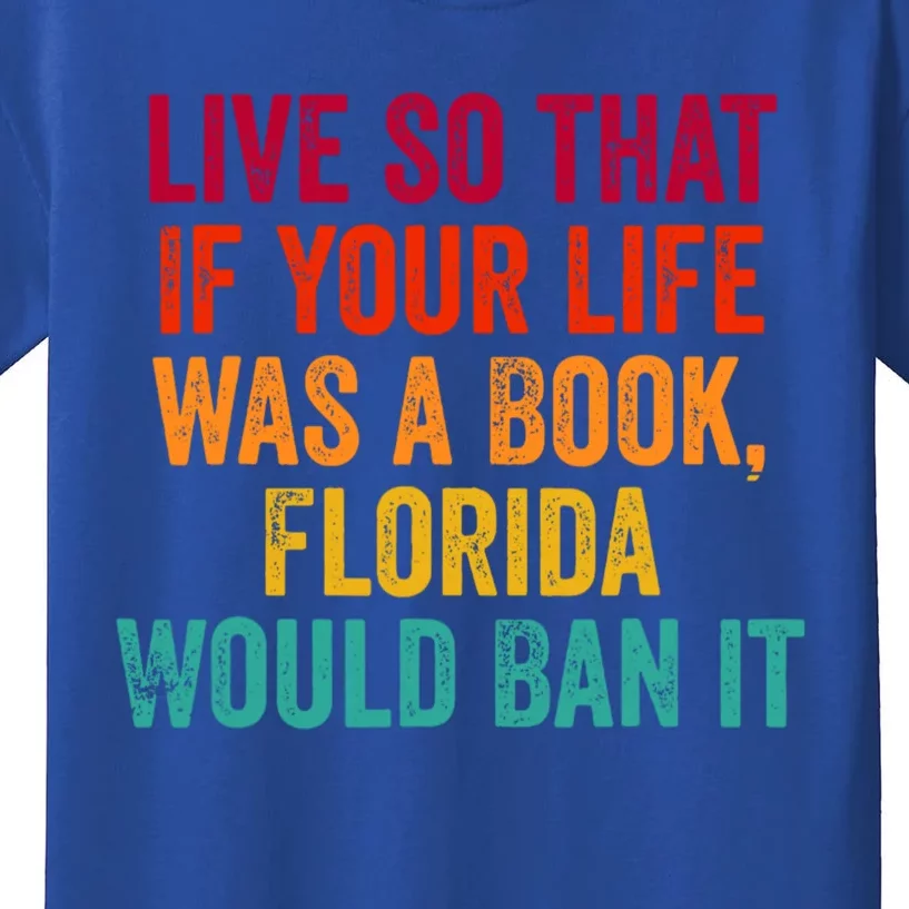 Live So That If Your Life Was A Book Florida Would Ban It Kids T-Shirt