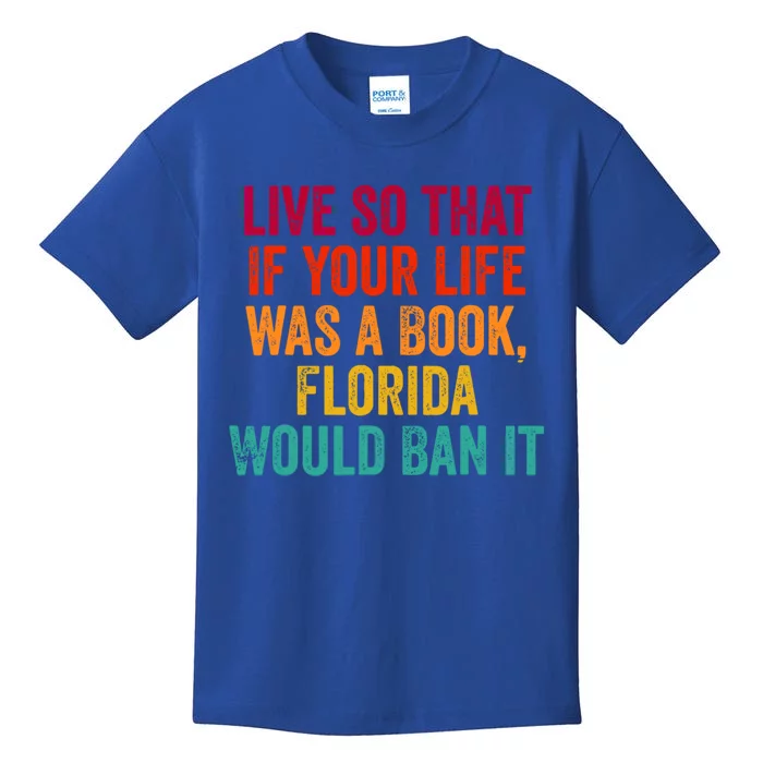 Live So That If Your Life Was A Book Florida Would Ban It Kids T-Shirt