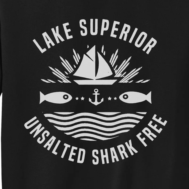 Lake Superior Unsalted Shark Free Great Fishing Tall Sweatshirt