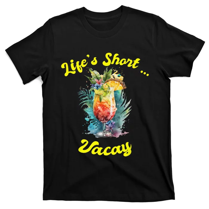 Life's Short ... Vacay Travel Vacation Matching Apparel T-Shirt