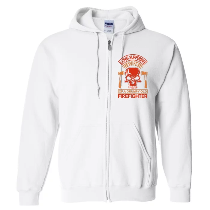 Long Suffering Wife Of A Grumpy Old Firefighter Full Zip Hoodie