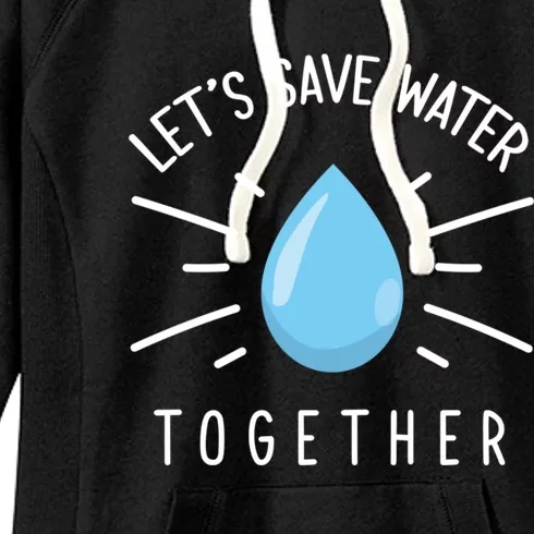 Let's Save Water Together Gift Women's Fleece Hoodie