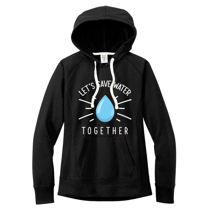 Let's Save Water Together Gift Women's Fleece Hoodie