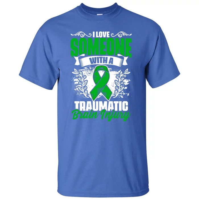 Love Someone With A Traumatic Brain Injury Surgery Tbi Funny Gift Tall T-Shirt