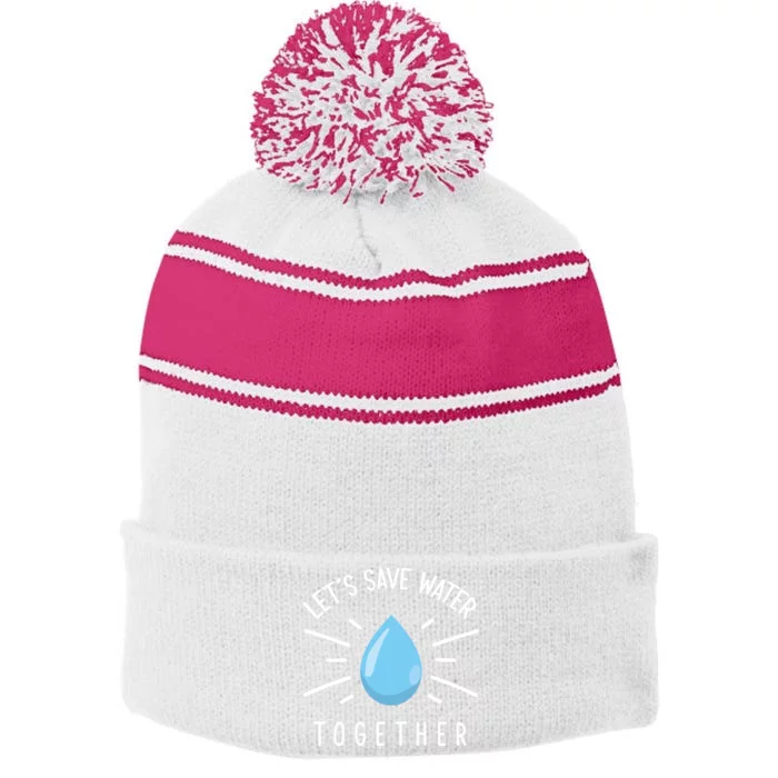 Let's Save Water Together Meaningful Gift Stripe Pom Pom Beanie