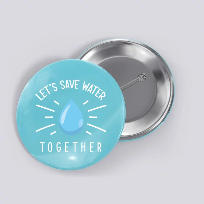 Let's Save Water Together Meaningful Gift Button