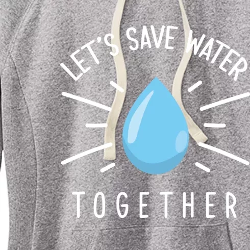 Let's Save Water Together Meaningful Gift Women's Fleece Hoodie