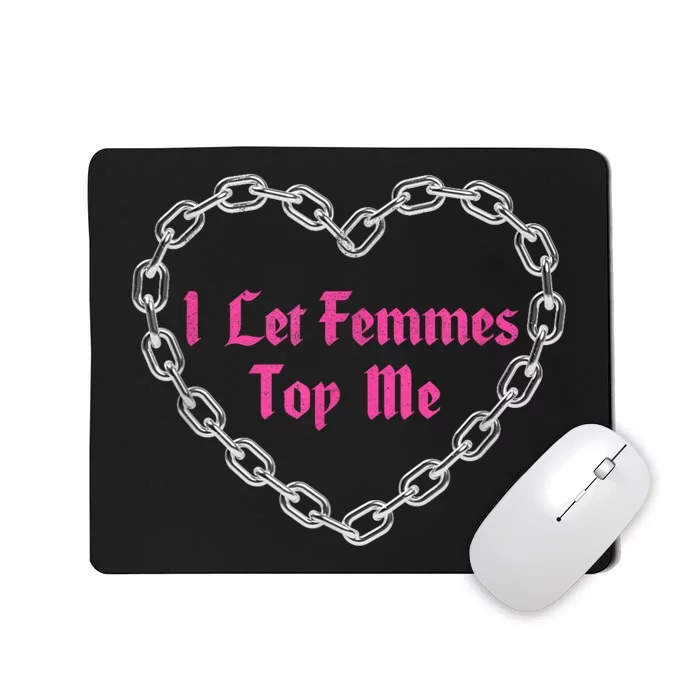 Lesbian Subtle Wlw Queer Lgbt Pride I Let Femmes Top Me Mousepad