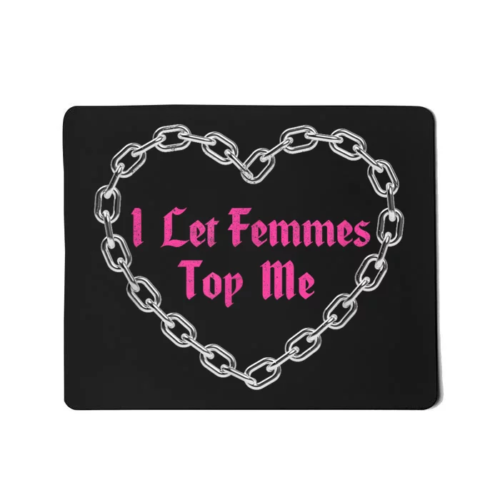 Lesbian Subtle Wlw Queer Lgbt Pride I Let Femmes Top Me Mousepad