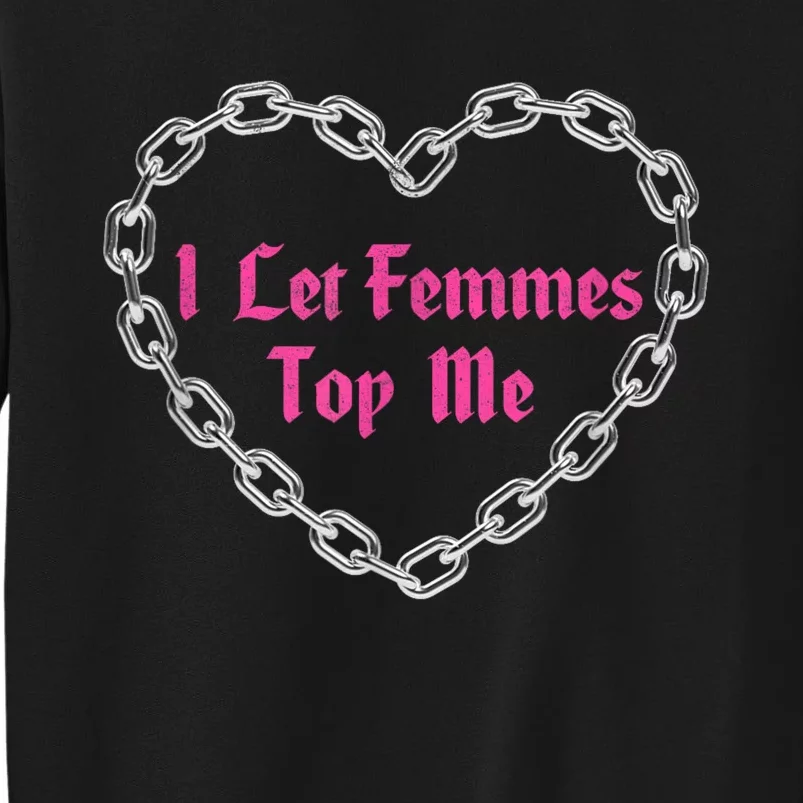 Lesbian Subtle Wlw Queer Lgbt Pride I Let Femmes Top Me Tall Sweatshirt