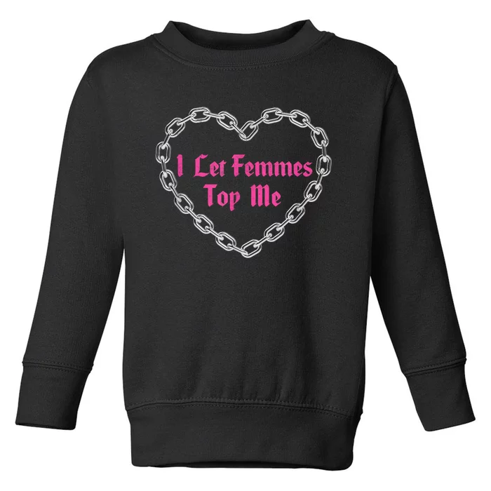 Lesbian Subtle Wlw Queer Lgbt Pride I Let Femmes Top Me Toddler Sweatshirt