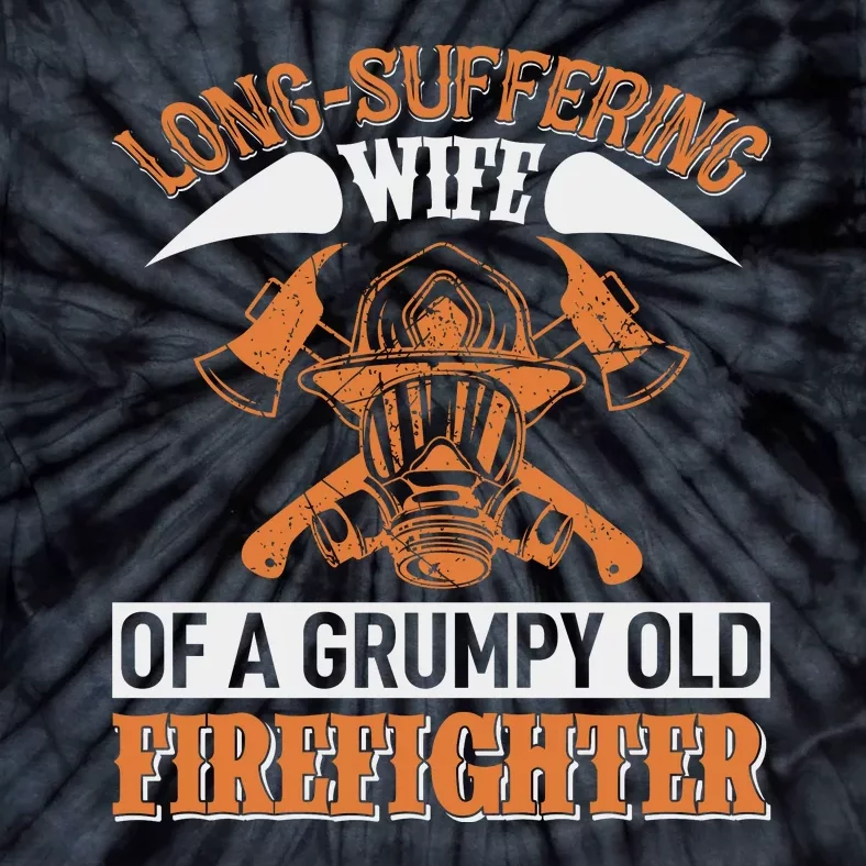 Long Suffering Wife Of A Grumpy Old Firefighter Tie-Dye T-Shirt