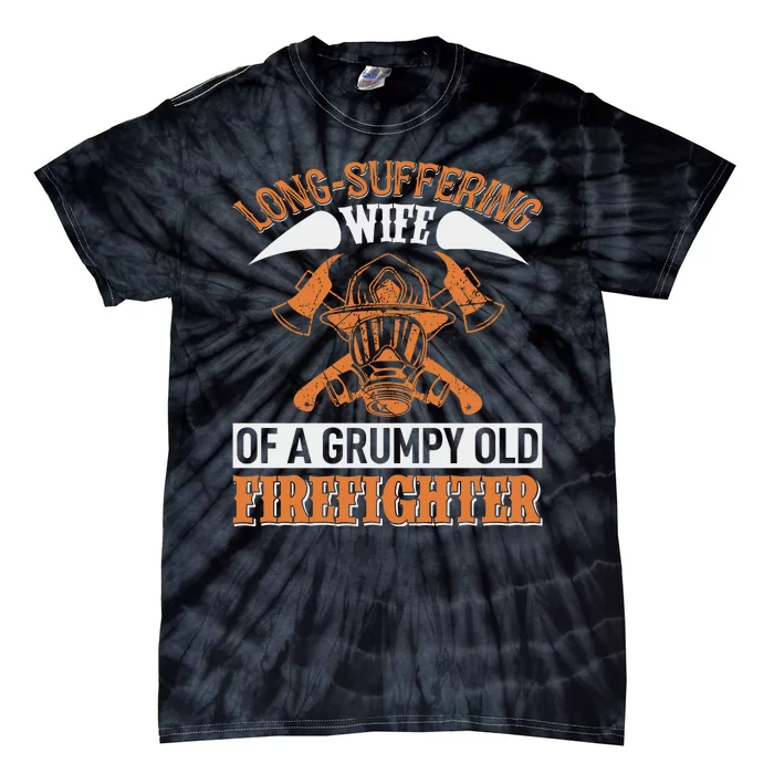 Long Suffering Wife Of A Grumpy Old Firefighter Tie-Dye T-Shirt