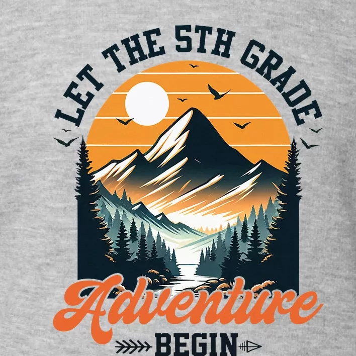 Let The 5th Grade Adventure Begin Back To School Teacher Toddler Sweatshirt