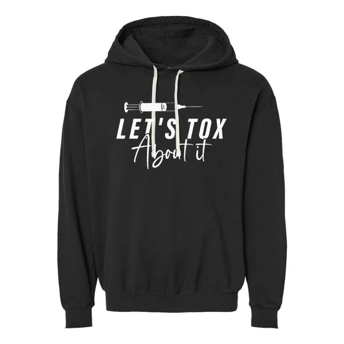 Lets Tox About It Derm Nurse PA NP Injector Aesthetics botox Garment-Dyed Fleece Hoodie