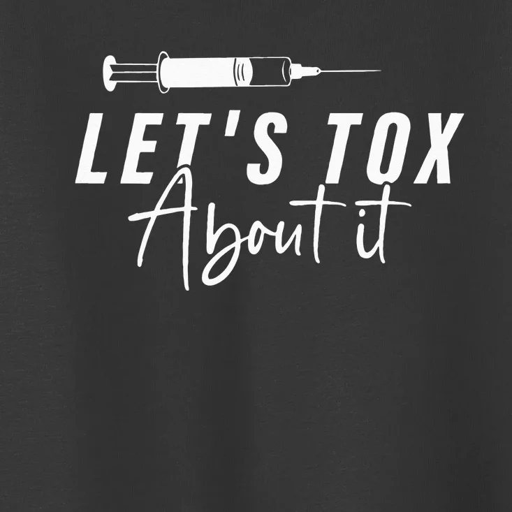 Lets Tox About It Derm Nurse PA NP Injector Aesthetics botox Toddler T-Shirt