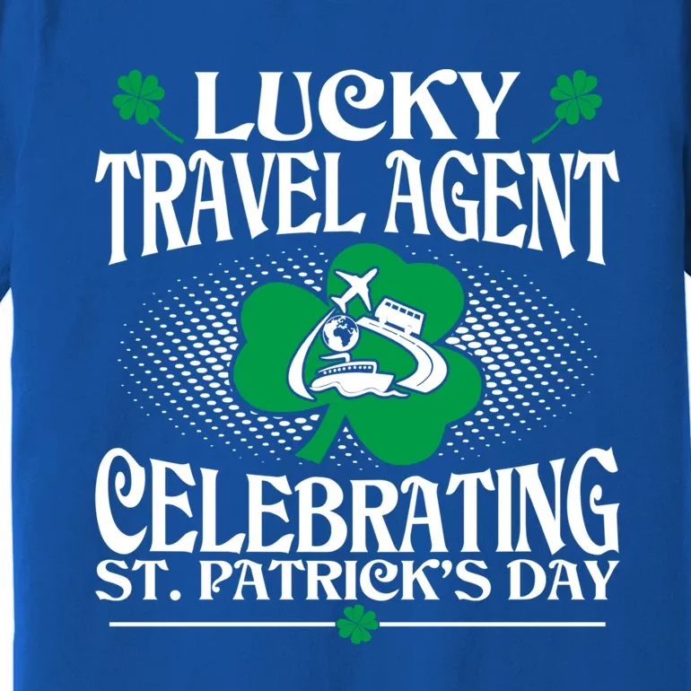 Lucky Travel Agent Celebrating St Patrick Day Gift Premium T-Shirt