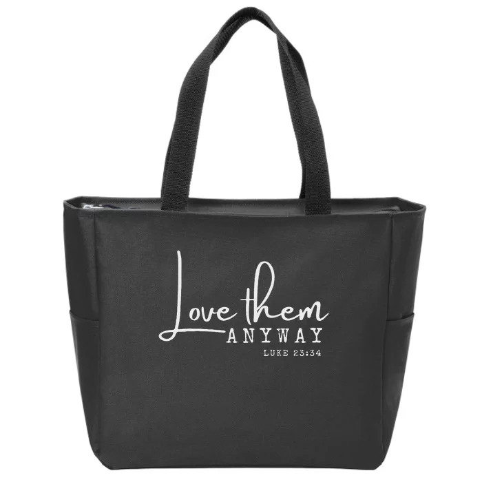 Love them Anyway Inspirational Christian Saying Faith Zip Tote Bag