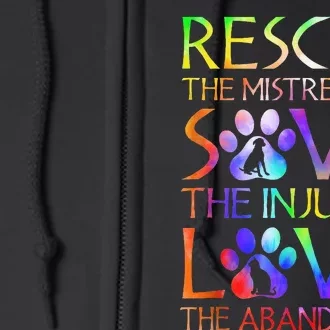 Love The Abandoned Save The Injured Rescue The Mistreated Full Zip Hoodie