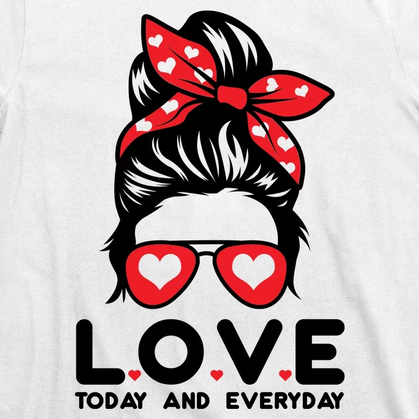 Love Today And Everyday Cute Valentine Hair Bun T-Shirt