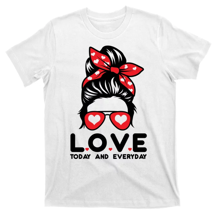 Love Today And Everyday Cute Valentine Hair Bun T-Shirt