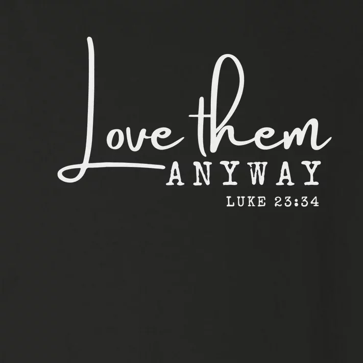 Love them Anyway Inspirational Christian Saying Faith-Based Toddler Long Sleeve Shirt