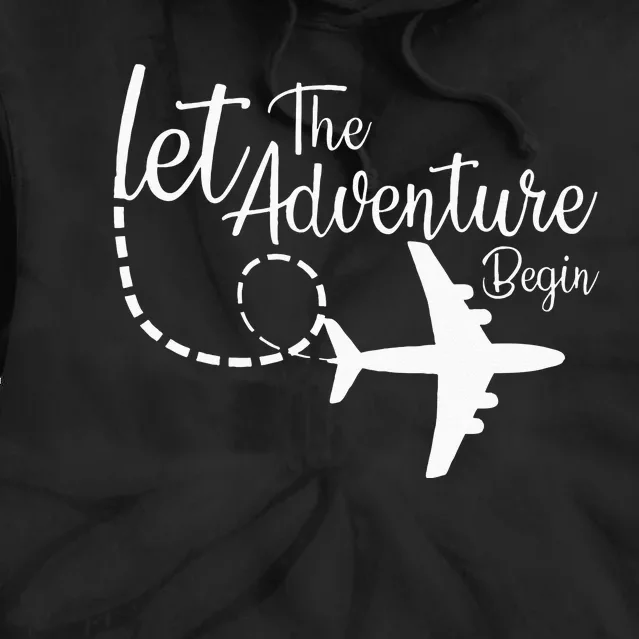 Let The Adventure Begin Inspirational Airplane Travel Mode Tie Dye Hoodie