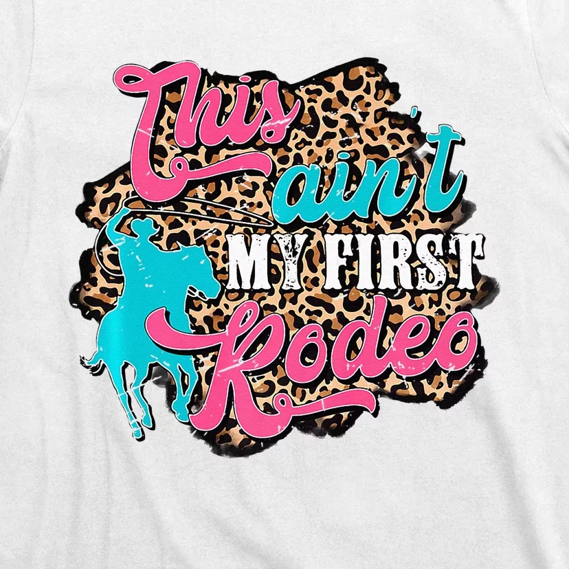 Leopard This Aint My First Rodeo Western Cowboy Cowgirl T-Shirt