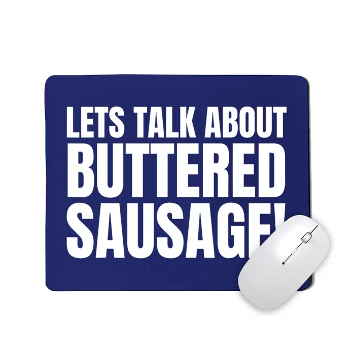 Lets Talk About Buttered Sausage Funny Mousepad