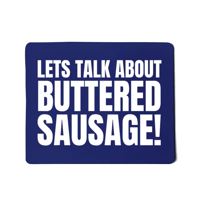 Lets Talk About Buttered Sausage Funny Mousepad